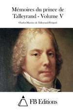 Memoires Du Prince de Talleyrand - Volume V