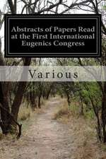 Abstracts of Papers Read at the First International Eugenics Congress