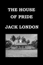 The House of Pride by Jack London