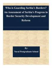 Who Is Guarding Serbia's Borders? an Assessment of Serbia's Progress in Border Security Development and Reform