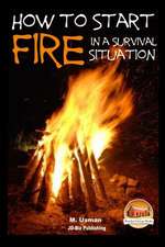 How to Start a Fire in a Survival Situation