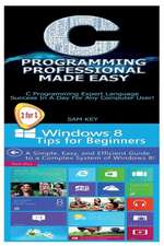 C Programming Professional Made Easy & Windows 8 Tips for Beginners