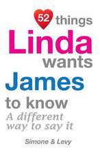 52 Things Linda Wants James to Know