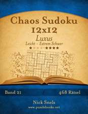 Chaos Sudoku 12x12 Luxus - Leicht Bis Extrem Schwer - Band 21 - 468 Ratsel