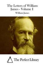 The Letters of William James - Volume I