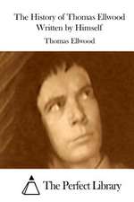 The History of Thomas Ellwood Written by Himself