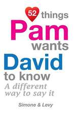 52 Things Pam Wants David to Know