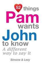 52 Things Pam Wants John to Know