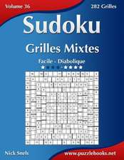 Sudoku Grilles Mixtes - Facile a Diabolique - Volume 36 - 282 Grilles