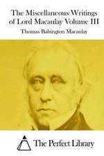 The Miscellaneous Writings of Lord Macaulay Volume III