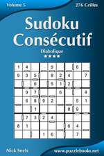 Sudoku Consecutif - Diabolique - Volume 5 - 276 Grilles