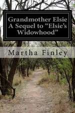 Grandmother Elsie a Sequel to Elsie's Widowhood