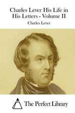 Charles Lever His Life in His Letters - Volume II