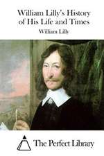 William Lilly's History of His Life and Times