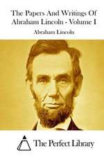 The Papers and Writings of Abraham Lincoln - Volume I