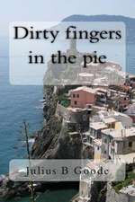 Dirty Fingers in the Pie