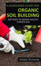 A Gardening Guide for Organic Soil Building