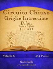 Circuito Chiuso Griglie Intrecciate Deluxe - Da Facile a Difficile - Volume 6 - 474 Puzzle