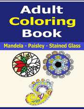 Mandelas, Paisley Designs and Stained Glass Art Adult Coloring Book