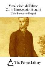 Versi Sciolti Dell'abate Carlo Innocenzio Frugoni