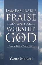 Immeasurable Praise and Worship to God