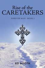 Rise of the Caretakers: Forever Man - Book 2