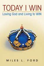 Today I Win: Loving God and Living to Win