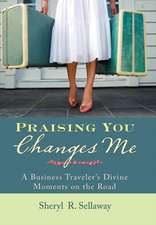 Praising You Changes Me