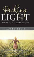 Packing Light: For the Journey of Motherhood