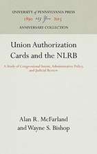 Union Authorization Cards and the NLRB – A Study of Congressional Intent, Administrative Policy, and Judicial Review