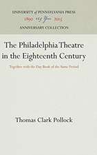 The Philadelphia Theatre in the Eighteenth Centu – Together with the Day Book of the Same Period