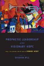 Prophetic Leadership and Visionary Hope – New Essays on the Work of Cornel West