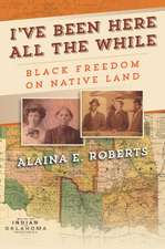 I`ve Been Here All the While – Black Freedom on Native Land