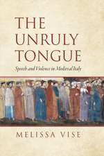 The Unruly Tongue – Speech and Violence in Medieval Italy