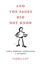 And the Sages Did Not Know – Early Rabbinic Approaches to Intersex