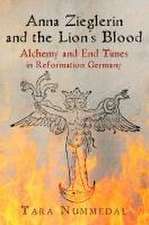 Anna Zieglerin and the Lion`s Blood – Alchemy and End Times in Reformation Germany