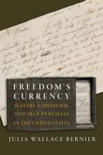 Freedom`s Currency – Slavery, Capitalism, and Self–Purchase in the United States