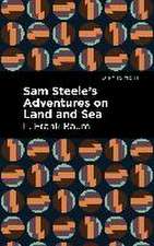 Sam Steele's Adventures on Land and Sea