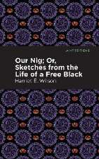 Our Nig; Or, Sketches from the Life of a Free Black