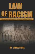 Law of Racism: The Legalization of Enslavement, Segregation, and Discrimination