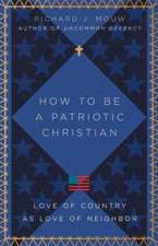 How to Be a Patriotic Christian – Love of Country as Love of Neighbor