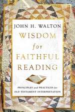 Wisdom for Faithful Reading – Principles and Practices for Old Testament Interpretation