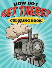 How Do I Get There? Coloring Book