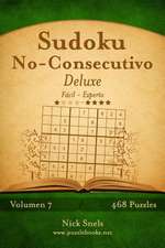 Sudoku No-Consecutivo Deluxe - de Facil a Experto - Volumen 7 - 468 Puzzles