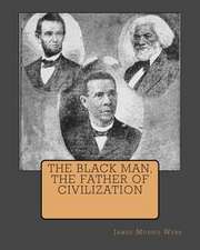 The Black Man, the Father of Civilization