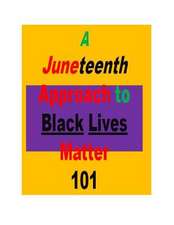 A Juneteenth Approach to Black Lives Matter 101