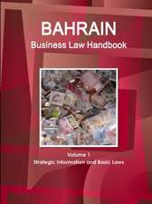 Bahrain Business Law Handbook Volume 1 Strategic Information and Basic Laws