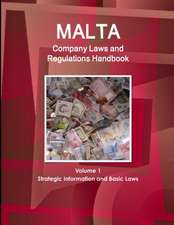 Malta Company Laws and Regulations Handbook Volume 1 Strategic Information and Basic Laws