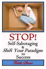 Stop Self-Sabotaging and Shift Your Paradigm to Success