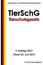 Tierschutzgesetz - Tierschg, 2. Auflage 2015